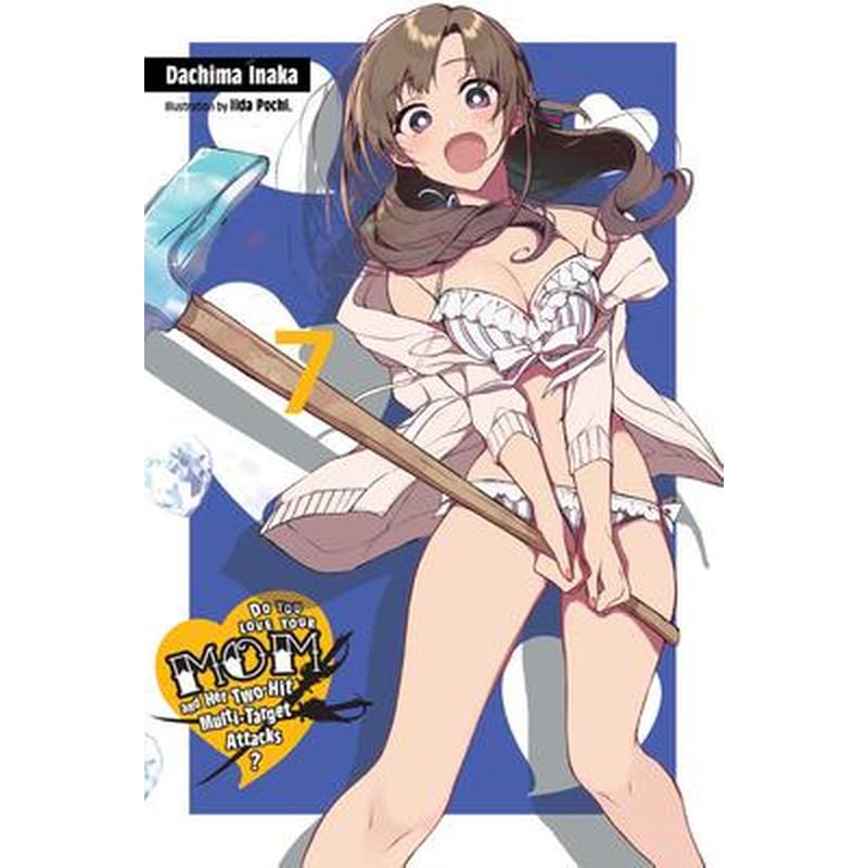 Do You Love Your Mom and Her Two-Hit Multi-Target Attacks? Vol. 7 (light novel)