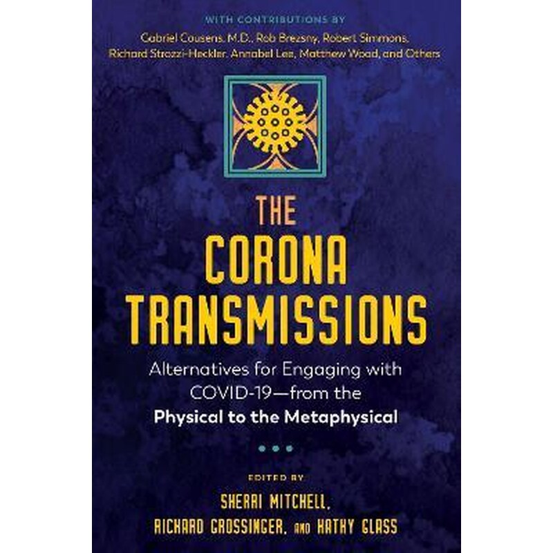 The Corona Transmissions : Alternatives for Engaging with COVID-19-from the Physical to the Metaphysical
