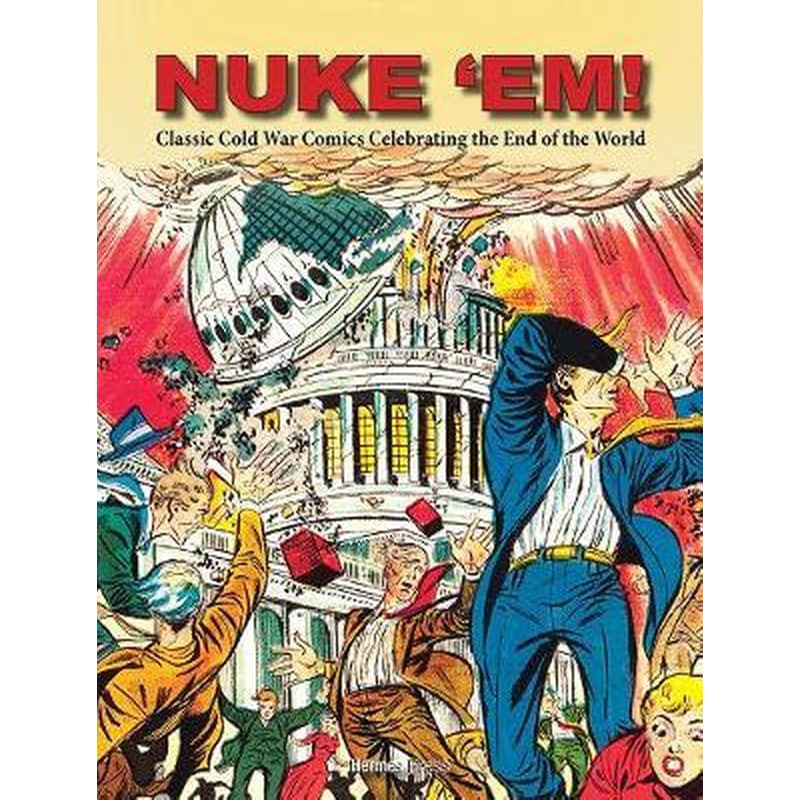 Nuke Em! Classic Cold War Comics Celebrating the End of the World