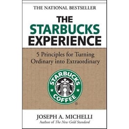 The Starbucks Experience- 5 Principles for Turning Ordinary Into Extraordinary