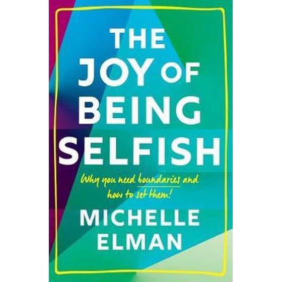 The Joy of Being Selfish : Why you need boundaries and how to set them image 0
