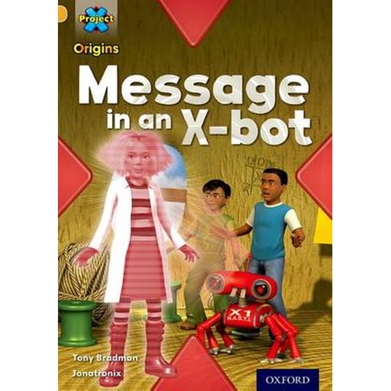 Project X Origins: Gold Book Band, Oxford Level 9: Communication: Message in an X-bot image 0