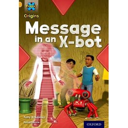 Project X Origins: Gold Book Band, Oxford Level 9: Communication: Message in an X-bot