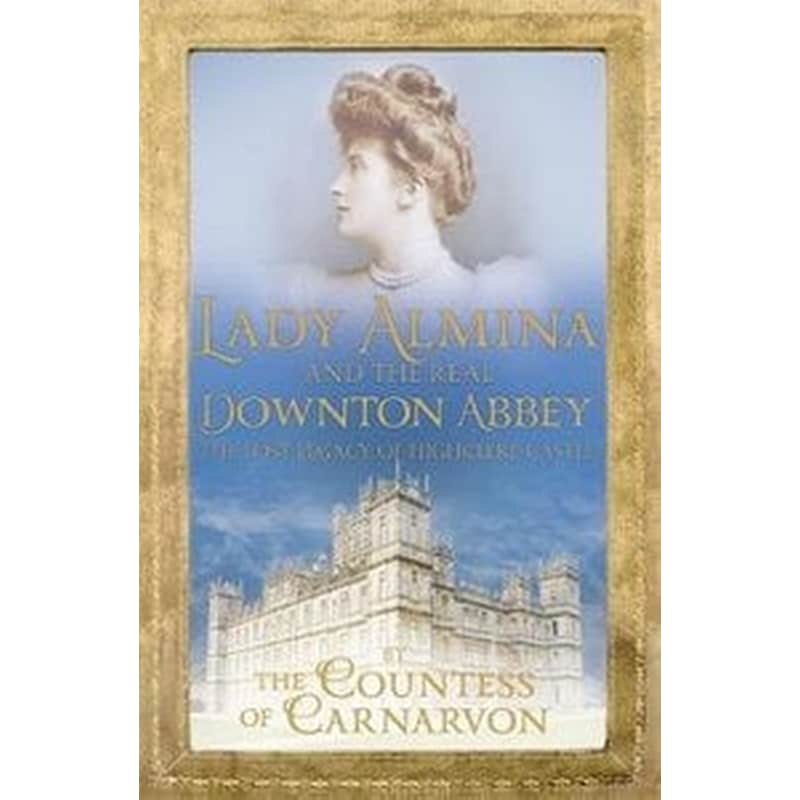 Lady Almina and the Real Downton Abbey
