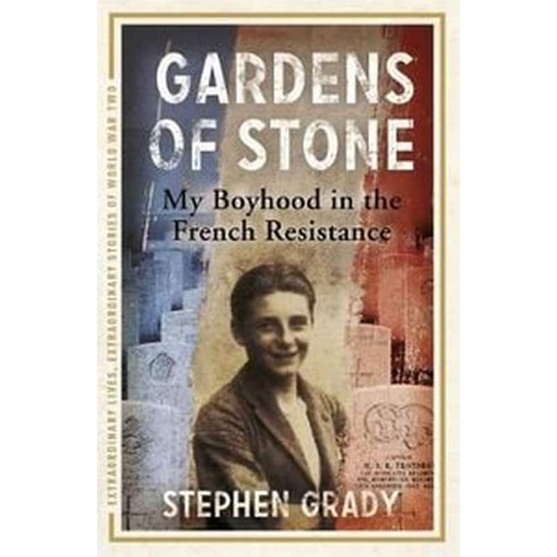 Gardens of Stone- My Boyhood in the French Resistance