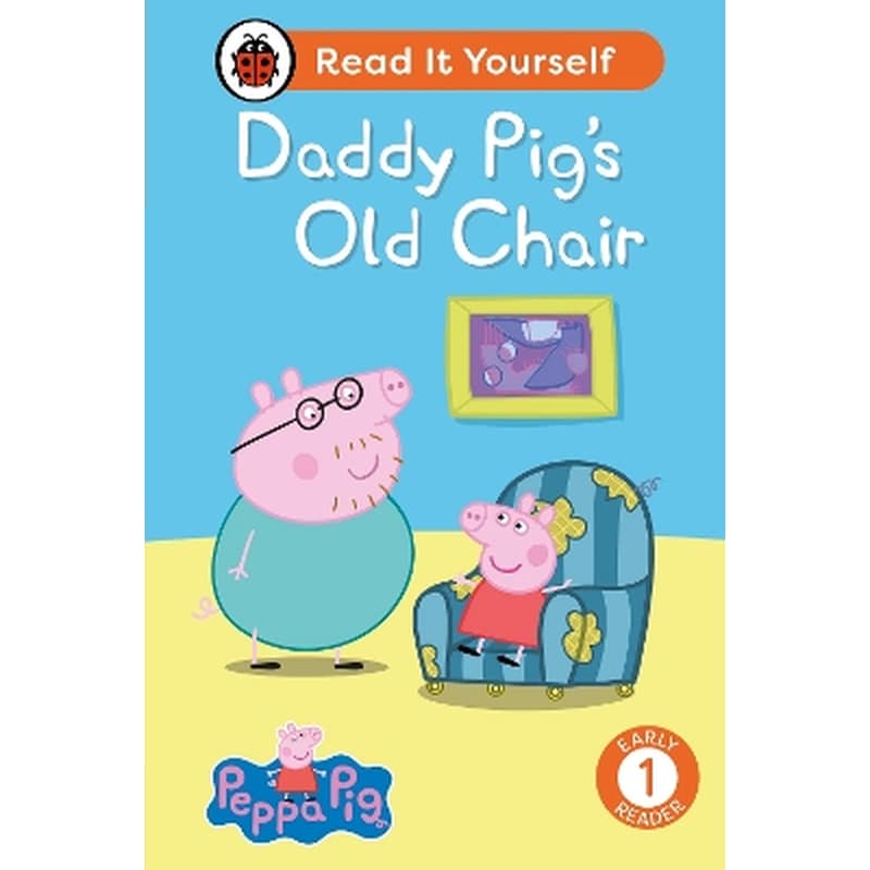 Peppa Pig Daddy Pigs Old Chair: Read It Yourself - Level 1 Early Reader