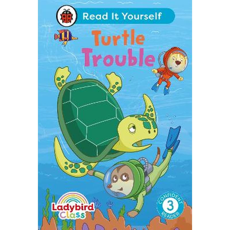 Ladybird Class - Turtle Trouble: Read It Yourself - Level 3 Confident Reader