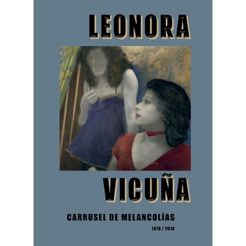 Leonora Vicuña: Carrusel de Melancolias