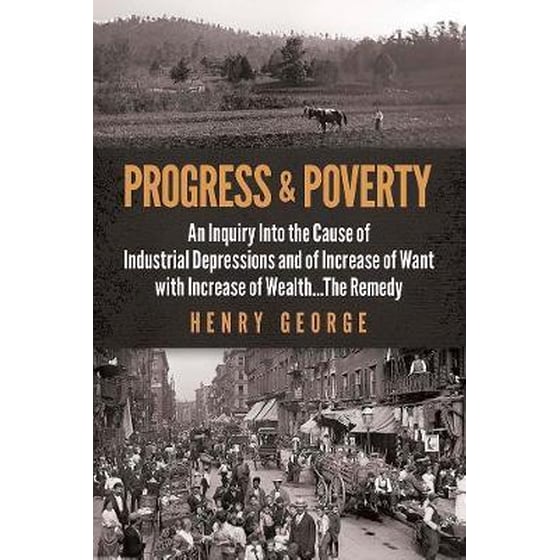 Progress and Poverty : An Inquiry into the Cause of Industrial Depressions and of Increase of Want with Increase of Wealth . . . The Remedy image 0
