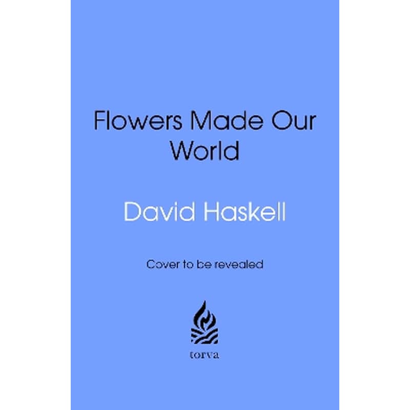 How Flowers Made Our World