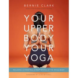 Your Upper Body, Your Yoga : Including Asymmetries & Proportions of the Whole Body