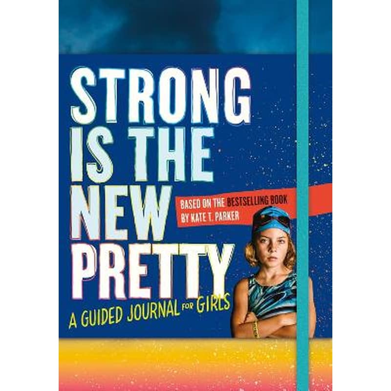 Strong Is the New Pretty: A Guided Journal for Girls