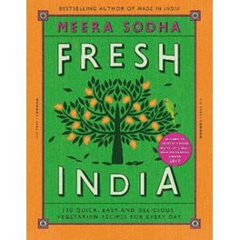 Fresh India: 130 Quick, Easy and Delicious Vegetarian Recipes for Every Day