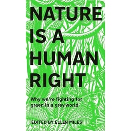 Nature Is A Human Right : Why We're Fighting for Green in a Grey World