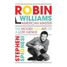 Robin Williams, American Master : The Movies and Art of a Lost Genius