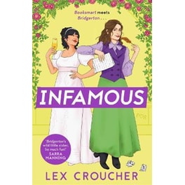 Infamous : 'Bridgerton's wild little sister. So much fun!' Sarra Manning, author of London, with Love