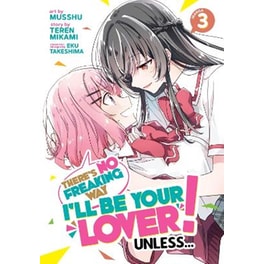 There's No Freaking Way I'll be Your Lover! Unless... (Manga) Vol. 3
