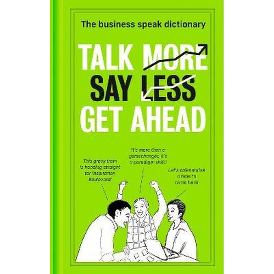 Talk More. Say Less. Get Ahead. : The Business Speak Dictionary image 0