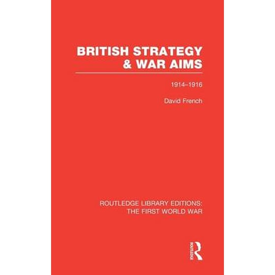 British Strategy and War Aims 1914-1916 (RLE First World War) image 0