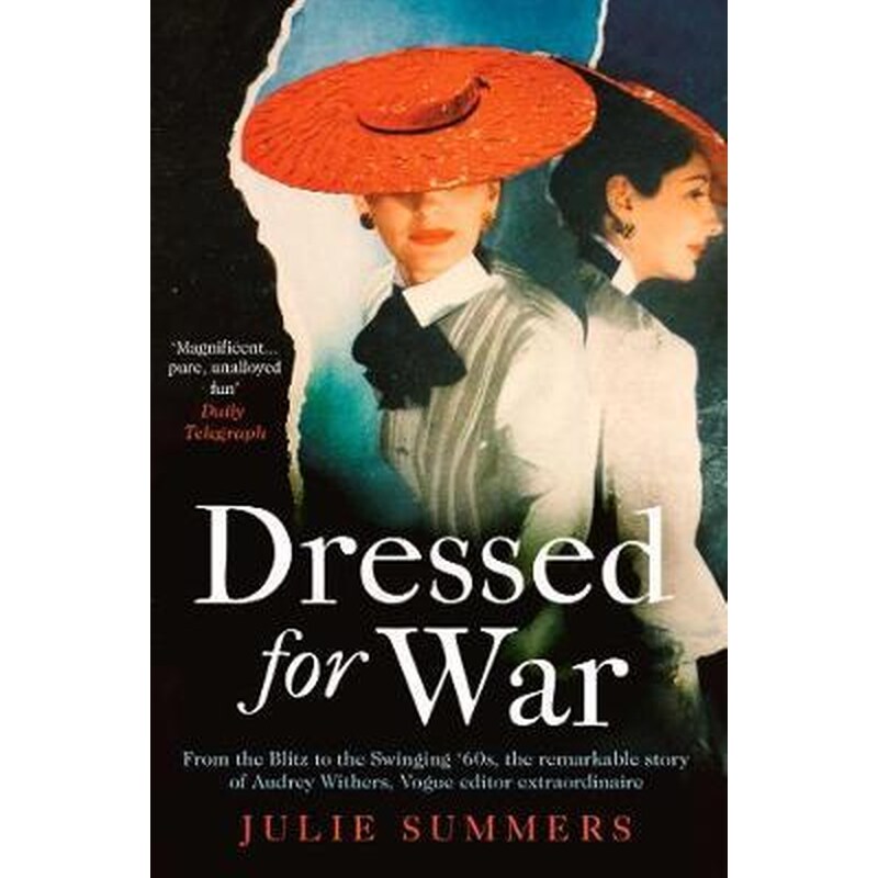 Dressed For War : The Story of Audrey Withers, Vogue editor extraordinaire from the Blitz to the Swinging Sixties