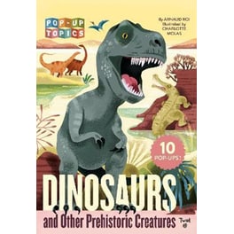 Pop-Up Topics: Dinosaurs and Other Prehistoric Creatures