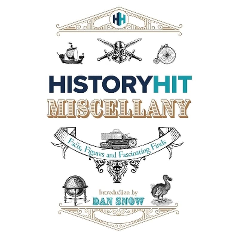 The History Hit Miscellany of Facts, Figures and Fascinating Finds introduced by Dan Snow
