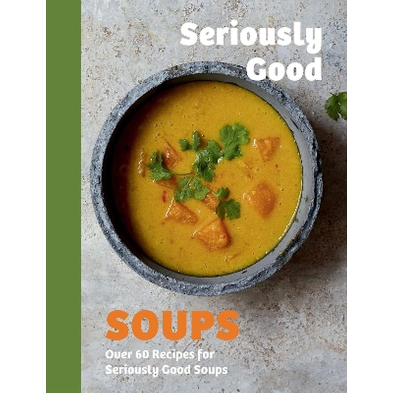 Seriously Good Soups