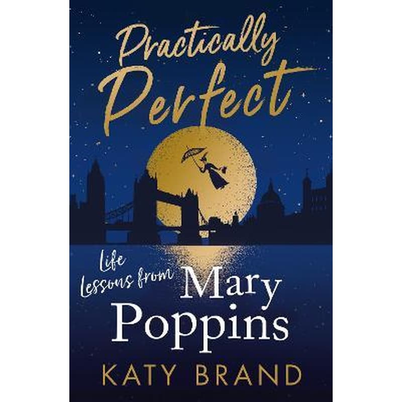 Practically Perfect : Life Lessons from Mary Poppins