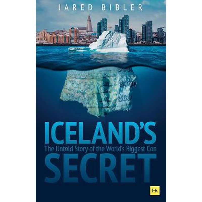 Icelands Secret : The Untold Story of the Worlds Biggest Con