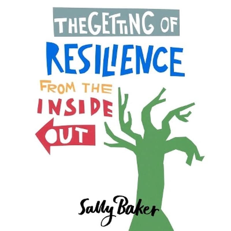 The Getting of Resilience from the Inside Out