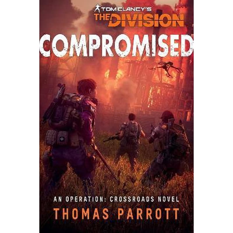 Tom Clancys The Division: Compromised : An Operation: Crossroads Novel