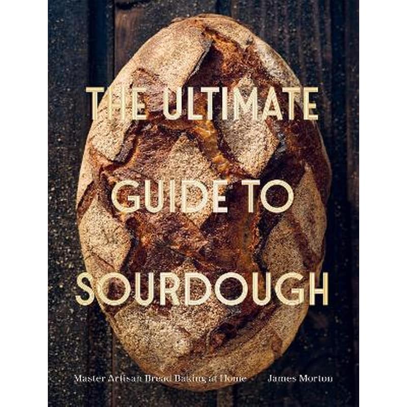 The Ultimate Guide to Sourdough