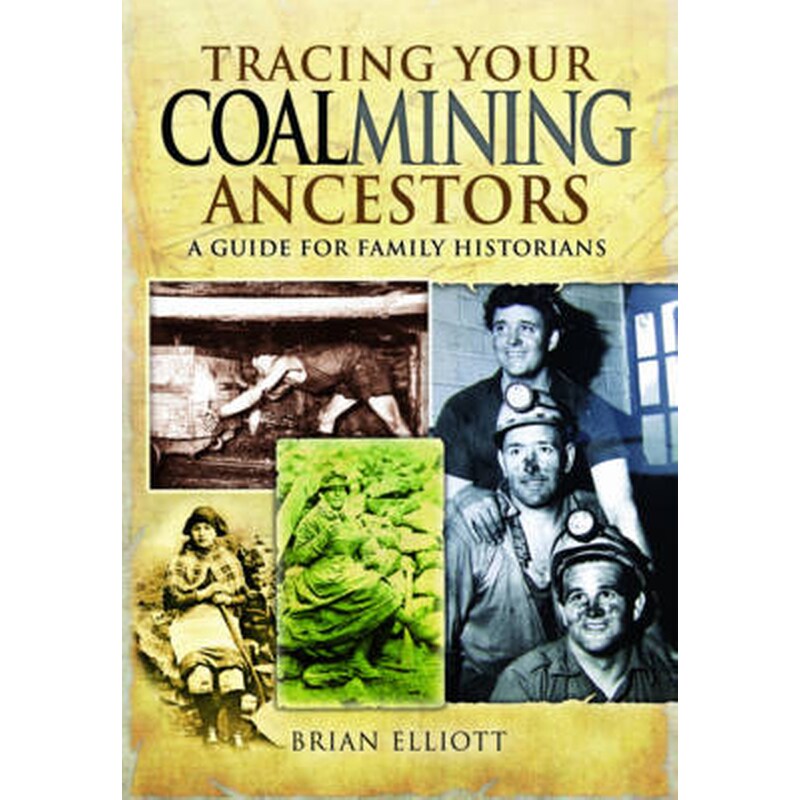 Tracing Your Coalmining Ancestors- A Guide for Family Historians