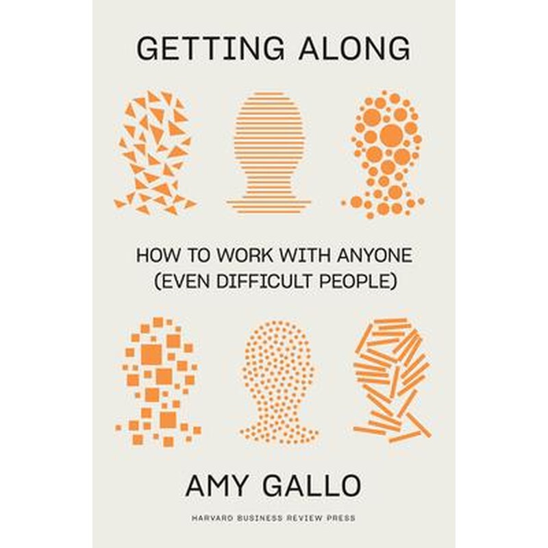 Getting Along : How to Work with Anyone (Even Difficult People)