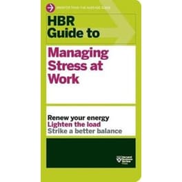 HBR Guide to Managing Stress at Work (HBR Guide Series)