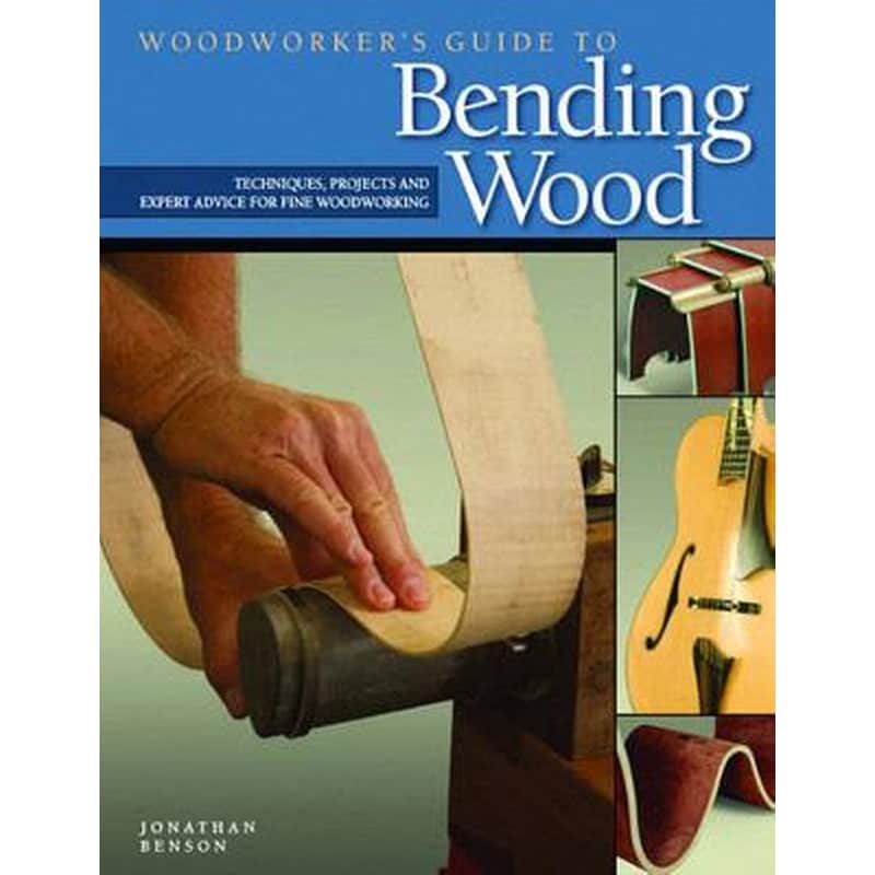 Woodworkers Guide to Bending Wood