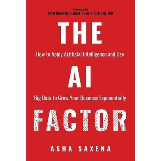 The AI Factor : How to Apply Artificial Intelligence and Use Big Data to Grow Your Business Exponentially image 0