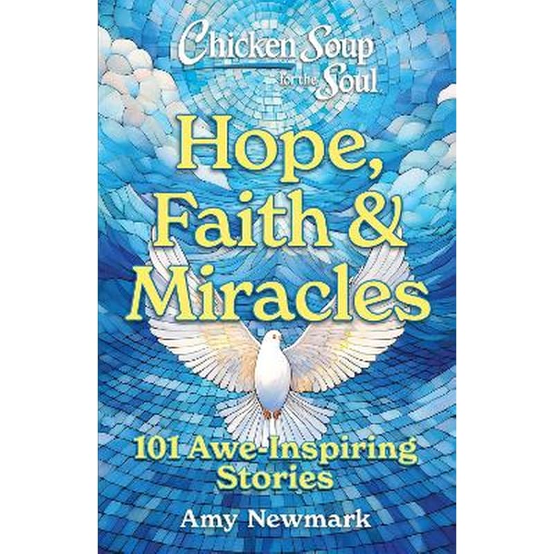 Chicken Soup for the Soul: Hope, Faith Miracles