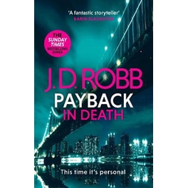 Payback in Death: An Eve Dallas thriller (In Death 57)