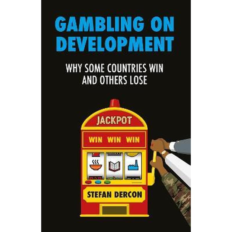 Gambling on Development : Why Some Countries Win and Others Lose
