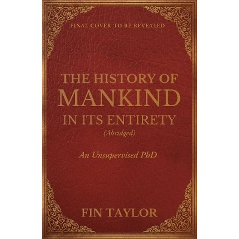 The History of Mankind in Its Entirety (Abridged)