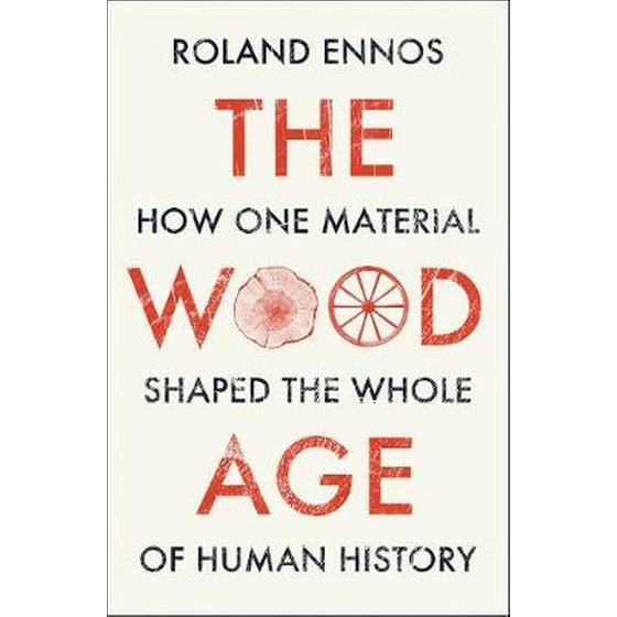 The Wood Age: How One Material Shaped the Whole of Human History image 0