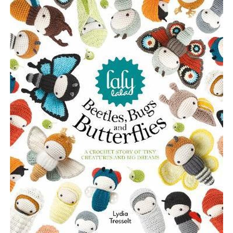 lalylalas Beetles, Bugs and Butterflies : A Crochet Story of Tiny Creatures and Big Dreams