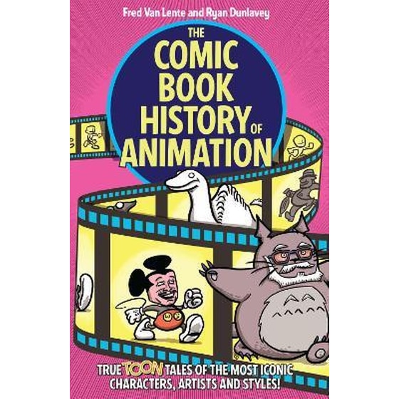 The Comic Book History of Animation : True Toon Tales of the Most Iconic Characters, Artists and Styles! image 0