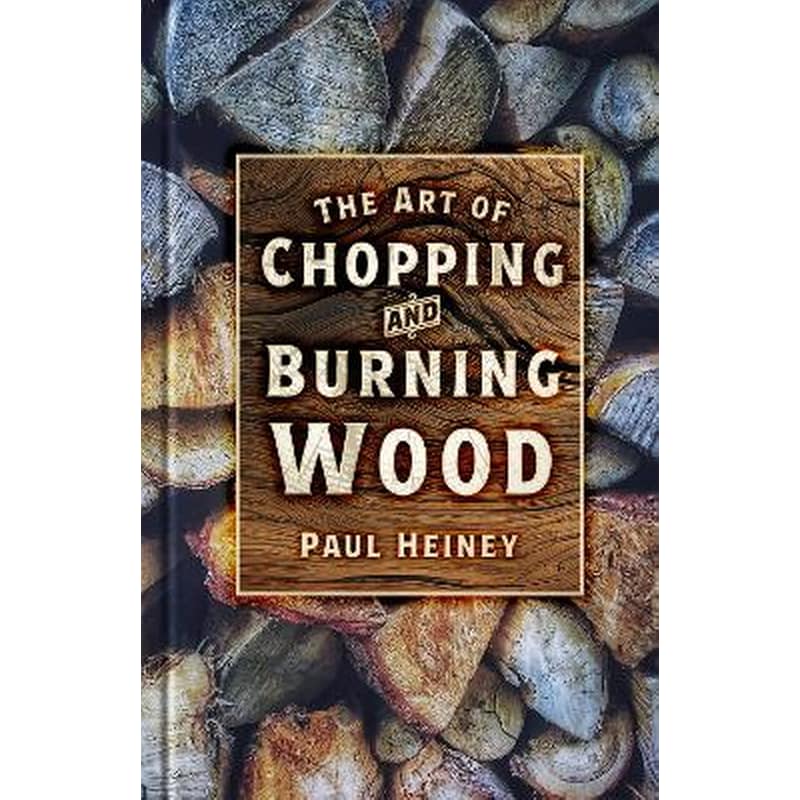 The Art of Chopping and Burning Wood
