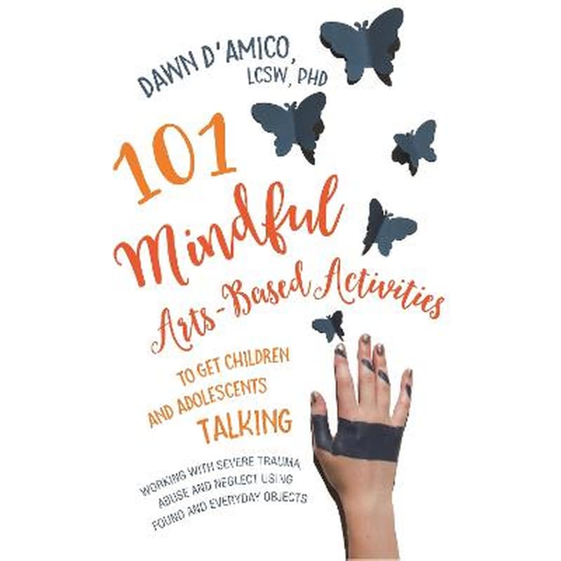 101 Mindful Arts-Based Activities to Get Children and Adolescents Talking