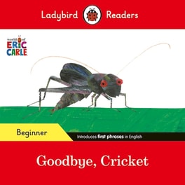 Ladybird Readers Beginner Level - Eric Carle - Goodbye, Cricket