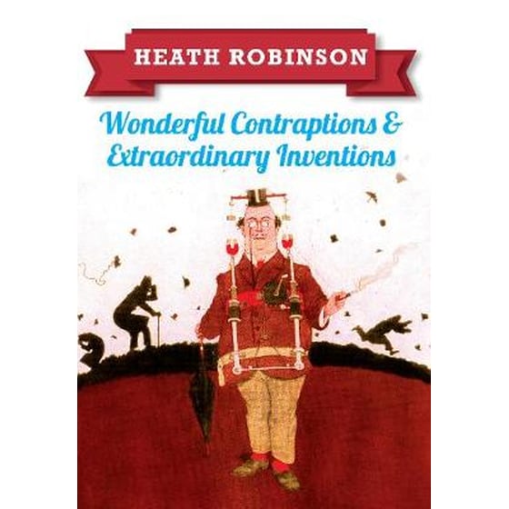 Heath Robinson: Wonderful Contraptions and Extraordinary Inventions image 0