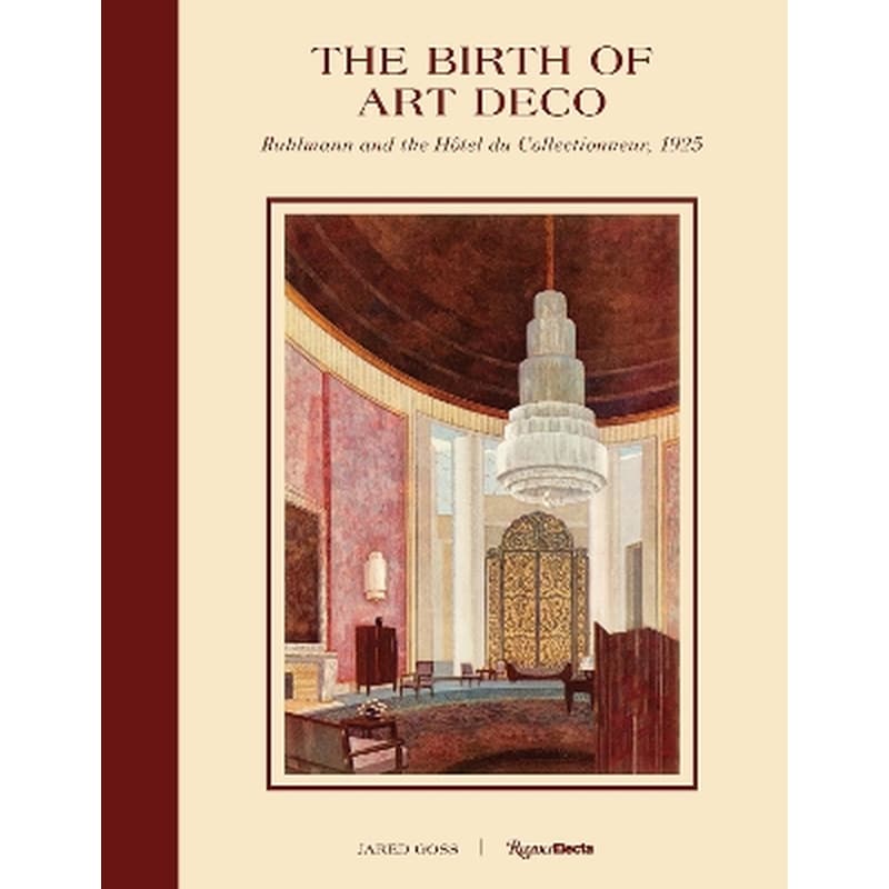 The Birth of Art Deco: Ruhlmann and LHotel du Collectionneur, 1925