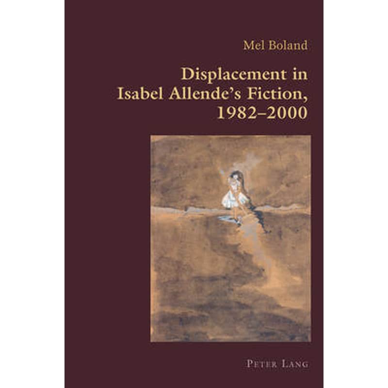 Displacement in Isabel Allendes Fiction, 1982-2000